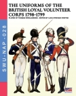 The uniforms ot the British Loyal Volunteer Corps 1798-1799 (Soldiers #28) Cover Image