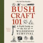 Bushcraft 101: A Field Guide to the Art of Wilderness Survival By Dave Canterbury, Travis Tonn (Read by) Cover Image