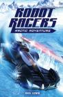 Arctic Adventure (Robot Racers #3) By Axel Lewis Cover Image