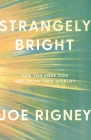 Strangely Bright: Can You Love God and Enjoy This World? Cover Image