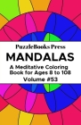 PuzzleBooks Press Mandalas: A Meditative Coloring Book for Ages 8 to 108 (Volume 53) By Puzzlebooks Press Cover Image