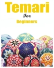 Japanese Temari for Beginners: Crafting Traditional Japanese Embroidered Balls By Melanie Hammond Cover Image