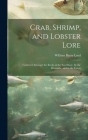 Crab, Shrimp, and Lobster Lore: Gathered Amongst the Rocks at the Sea-Shore, by the Riverside, and in the Forest By William Barry Lord Cover Image