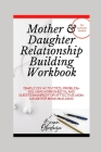 Mother and Daughter Relationship-Building Workbook: Simple DIY Activities, Problem-Solving Worksheets and Questionnaires For Effective Mom-Daughter Bo By Brian Obodeze Cover Image