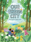 Our Green City By Tanya Lloyd Kyi, Colleen Larmour (Illustrator) Cover Image