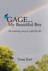 Gage... My Beautiful Boy: The inspiring story of a fight for life! Cover Image