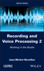 Recording and Voice Processing, Volume 2 By Jean-Michel Réveillac Cover Image