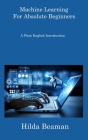 Machine Learning For Absolute Beginners: A Plain English Introduction By Hilda Beaman Cover Image