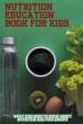 Nutrition Education Book For Kids: What Kids Need To Know About Nutrition And Food Groups: How To Teach Kids About Nutrition By Genie Nager Cover Image