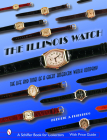The Illinois Watch: The Life and Times of a Great American Watch Company (Schiffer Book for Collectors) Cover Image