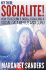 Hey There Socialite! How to Become a Social Freak and a Social Data Genius and Guru By Margaret Sanders Cover Image