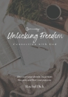 Unlocking Freedom: Connection with God: Discover your identity, heal from the past, and find your purpose Cover Image