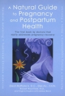 A Natural Guide to Pregnancy and Postpartum Health: The First Book by Doctors That Really Addresses Pregnancy Recovery By Dean Raffelock, Robert Rountree, Virginia Hopkins, Melissa Block Cover Image