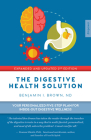 The Digestive Health Solution - Expanded & Updated 2nd Edition: Your personalized five-step plan for inside-out digestive wellness By Benjamin Brown Cover Image