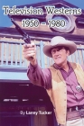 Television Westerns 1950 - 1980 By Lanny Tucker Cover Image