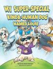 My Super-Special, Kinda-Human Dog Named Louie Cover Image