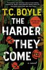 The Harder They Come By T.C. Boyle Cover Image