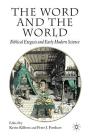 The Word and the World: Biblical Exegesis and Early Modern Science By K. Killeen (Editor), P. Forshaw (Editor) Cover Image