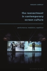 The Reenactment in Contemporary Screen Culture: Performance, Mediation, Repetition Cover Image