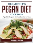 The Everything Pegan Diet Cookbook: Pegan Diet Recipes to Get Started and Stay on Track By Barbara J Cotton Cover Image