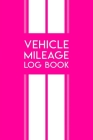Vehicle Mileage Log Book: Auto mileage tracker log book for work & business expenses. By Fhc Motoring Cover Image