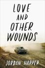 Love and Other Wounds: Stories By Jordan Harper Cover Image