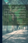Facts About the Gulf Coast District of South Mississippi, South Alabama and West Florida By H. S. [From Old Catalog] Comp Hyatt (Created by) Cover Image