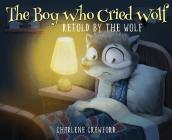 The Boy Who Cried Wolf Retold by the Wolf By Charlene Crawford, Dahn Tran (Illustrator), Arlene Thomas (Editor) Cover Image