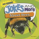 Jokes and More about Bees (Just Kidding!) By Maria Nelson Cover Image