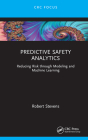 Predictive Safety Analytics: Reducing Risk through Modeling and Machine Learning By Robert Stevens Cover Image