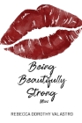 Being Beautifully Strong Mini Edition: into your twenties and beyond By Rebecca Dorothy Valastro Cover Image