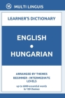 English-Hungarian Learner's Dictionary (Arranged by Themes, Beginner - Intermediate Levels) Cover Image