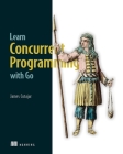 Learn Concurrent Programming with Go By James Cutajar Cover Image