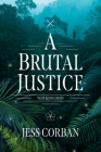 A Brutal Justice By Jess Corban Cover Image