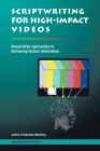 Scriptwriting for High-Impact Videos: Imaginative Approaches to Delivering Factual Information By John Charles Morley Cover Image