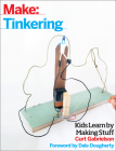 Tinkering: Kids Learn by Making Stuff By Curt Gabrielson Cover Image