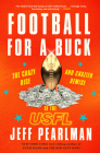Football For A Buck: The Crazy Rise and Crazier Demise of the USFL By Jeff Pearlman Cover Image