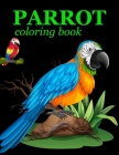 Parrot Coloring Book: Parrot Coloring Book For Kids Ages 4-12 Cover Image