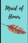 Maid of Honor: : Stylish Ocean Blue Bohemian Colorful Feather: Things To Do: Bridesmaid Proposal Prompted Fill In Organizer for Maid Cover Image