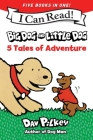 Big Dog and Little Dog: 5 Tales of Adventure: 5 My First I Can Reads in One! Big Dog and Little Dog, Big Dog and Little Dog Getting Trouble, Big Dog and Little Dog Making a Mistake, Big Dog and Little Dog Going for a Walk, Big Dog and Little Dog Wearing Sweaters By Dav Pilkey, Dav Pilkey (Illustrator) Cover Image