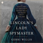 Lincoln's Lady Spymaster: The Untold Story of the Abolitionist Southern Belle Who Helped Win the Civil War By Gerri Willis, Nan McNamara (Read by) Cover Image