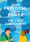 Your Freedom, Your Power: A Kid's Guide to the First Amendment By Allison Matulli, Clelia Castro-Malaspina, Carmelle Kendall (Illustrator) Cover Image