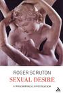 Sexual Desire: A Philosophical Investigation By Roger Scruton Cover Image