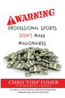 Warning: Professional Sports Don't Make Millionaires: A Fable Containing Proven Business Strategies for Athletes By Millicent G. Callahan, Chris Fisher Cover Image