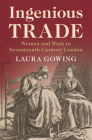 Ingenious Trade: Women and Work in Seventeenth-Century London Cover Image