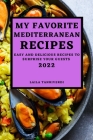 My Favorite Mediterranean Recipes: Easy and Delicious Recipes to Surprise Your Guests By Laila Tanriverdi Cover Image