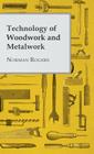 Technology of Woodwork and Metalwork By Norman Rogers Cover Image