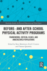 Before and After School Physical Activity Programs: Frameworks, Critical Issues and Underserved Populations (Routledge Studies in Physical Education and Youth Sport) Cover Image