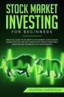Stock Market Investing for Beginners: Practical guide To Get Smart On The Market; How To Avoid Scams, Pick Out Low-Cost Index Funds, Identify Profitab By Andrew Anderson Cover Image