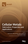 Cellular Metals: Fabrication, Properties and Applications By Isabel Duarte (Guest Editor), Matej Vesenjak (Guest Editor), Thomas Fiedler (Guest Editor) Cover Image
